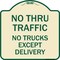 Signmission No Thru Traffic No Trucks Except Delivery Heavy-Gauge Aluminum Sign, 18" L, 18" H, TG-1818-23565 A-DES-TG-1818-23565 - alternate 1
